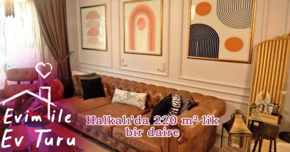 Halkalı&#8217;da 220 metrekarelik modern bir dairedeyiz (Video-ev turu)